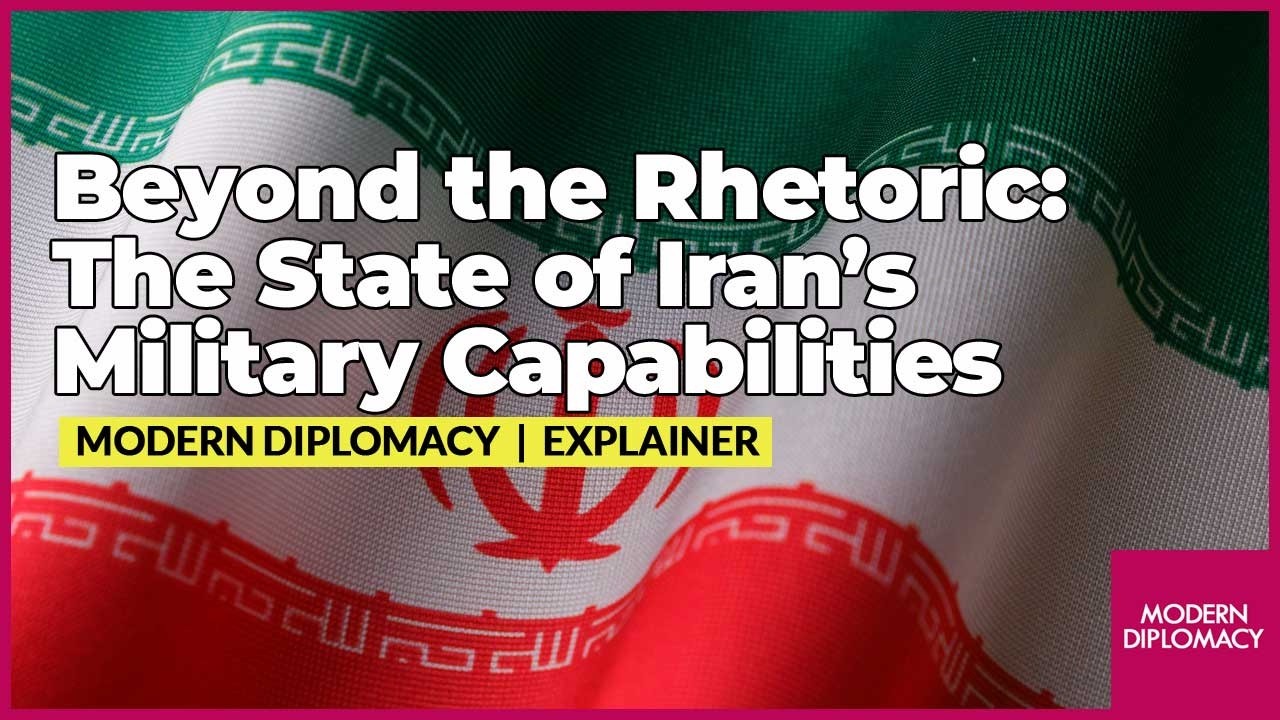 Beyond the Rhetoric: The State of Iran’s Military Capabilities  moderndiplomacy.eu